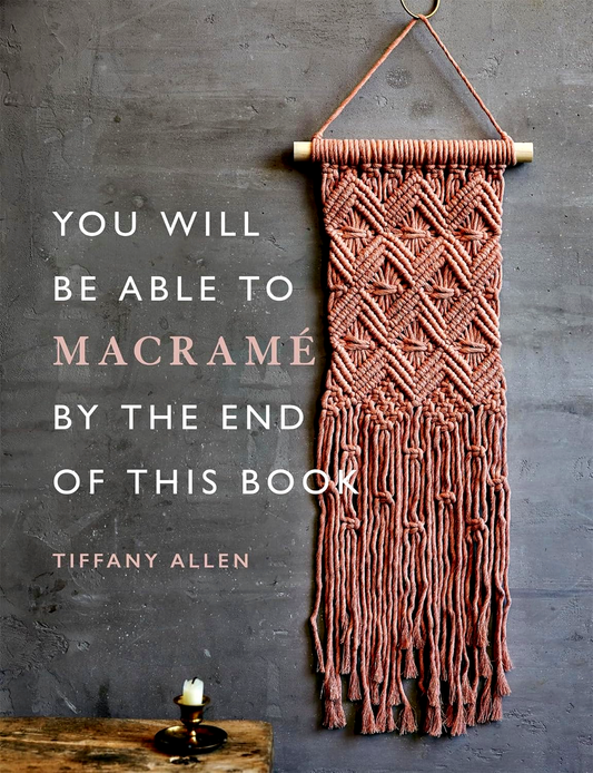 You Will Be Able To Macrame By The End Of This Book