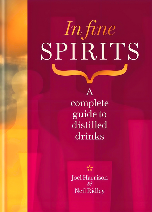 In Fine Spirits: A complete guide to distilled drinks including gin, whisky, rum, tequila, vodka and more