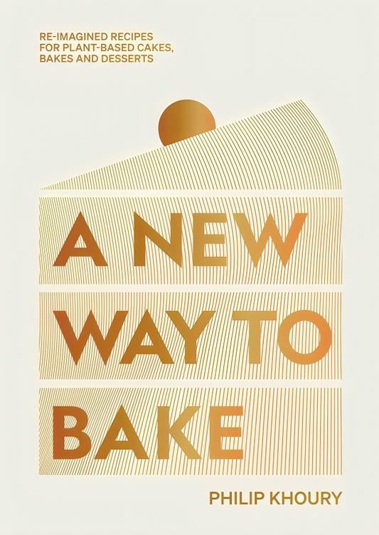 A New Way to Bake: Re-imagined Recipes for Plant-based Cakes, Bakes and Desserts