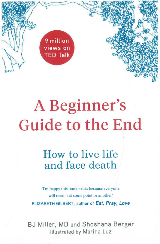 A Beginner'S Guide To The End: How To Live Life And Face Death