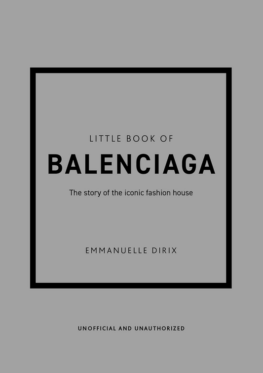 Little Book of Balenciaga: The Story of the Iconic Fashion House