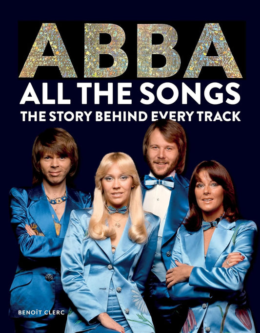 Abba All The Songs: The Story Behind Every Track