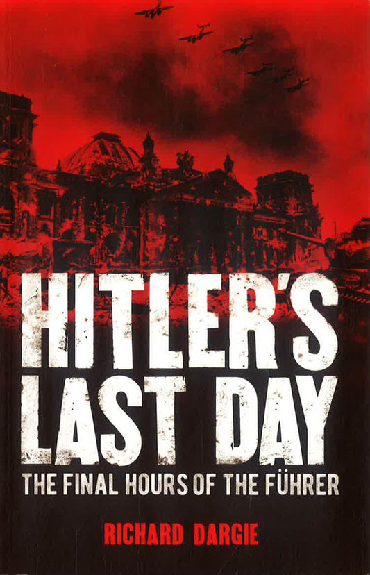 Hitler's Last Day: The Final Hours of the Führer