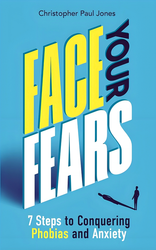 Face Your Fears: 7 Steps to Conquering Phobias and Anxiety