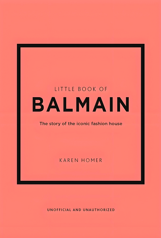 Little Book of Balmain: The story of the iconic fashion house