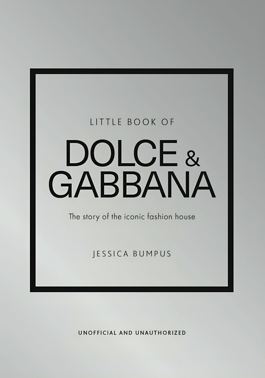 Little Book of Dolce & Gabbana: The story of the iconic fashion house