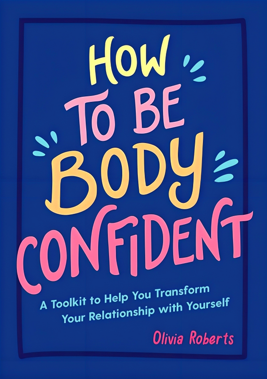 [Original Price: RM24.90] How to Be Body Confident: A Toolkit to Help You Transform Your Relationship with Yourself