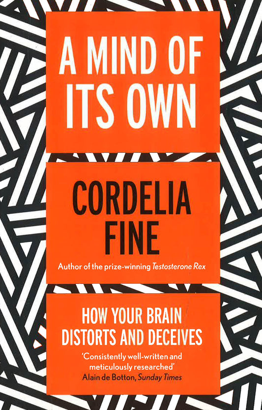 A Mind Of Its Own: How Your Brain Distorts And Deceives