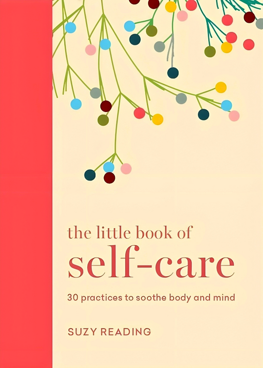 The Little Book of Self-care: 30 practices to soothe the body, mind and soul