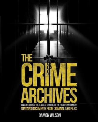 The Crime Archives:Inside The Minds Of Today'S Dea