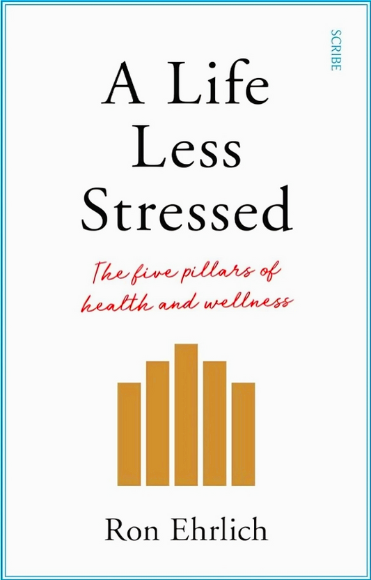 A Life Less Stressed : The Five Pillars Of Health And Wellness