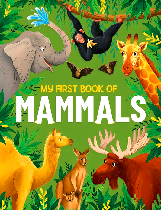 My First Book of Mammals: An Illustrated First Look at Mammals from Around the World