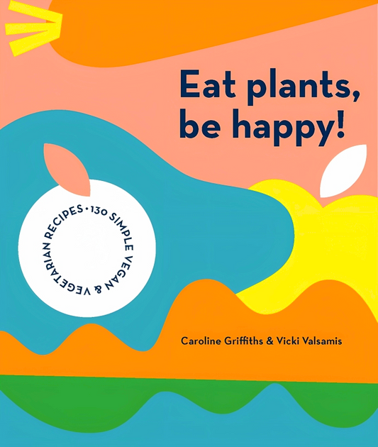 [Original Price: RM39.90] Eat Plants, Be Happy!: 130 simple vegan and vegetarian recipes