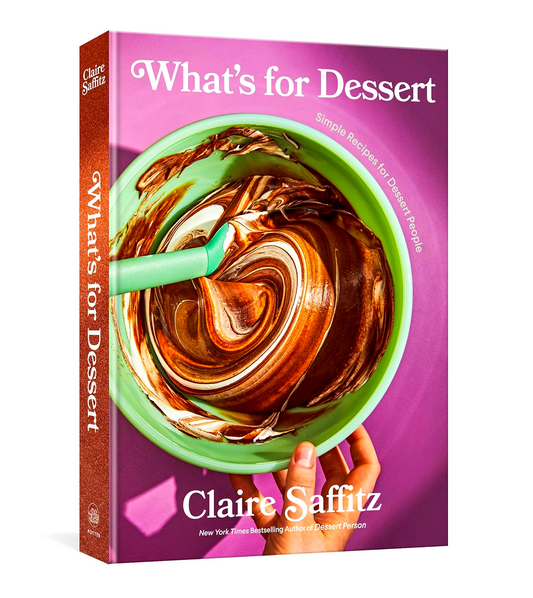 What's for Dessert: Simple Recipes for Dessert People