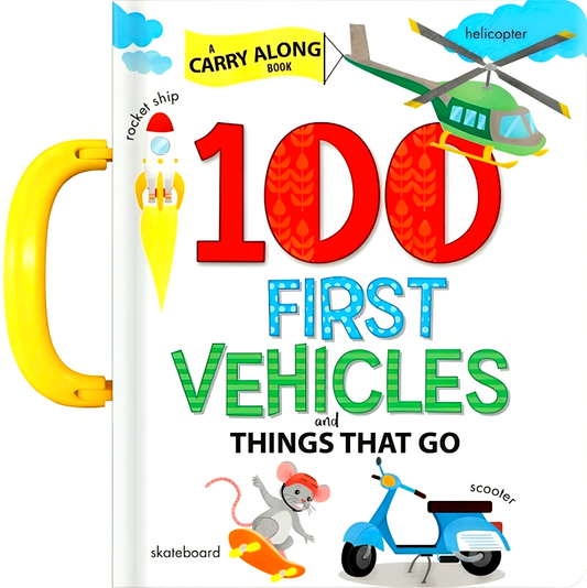 100 First Vehicles And Things That Go: A Carry Along Book