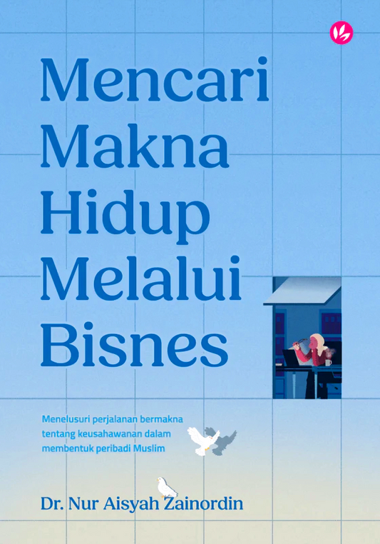 Mencari Makna Hidup Melalui Bisnes Menelusuri Perjalanan Bermakna Tentang Keusahawanan Dalam Membentuk Peribadi Muslim