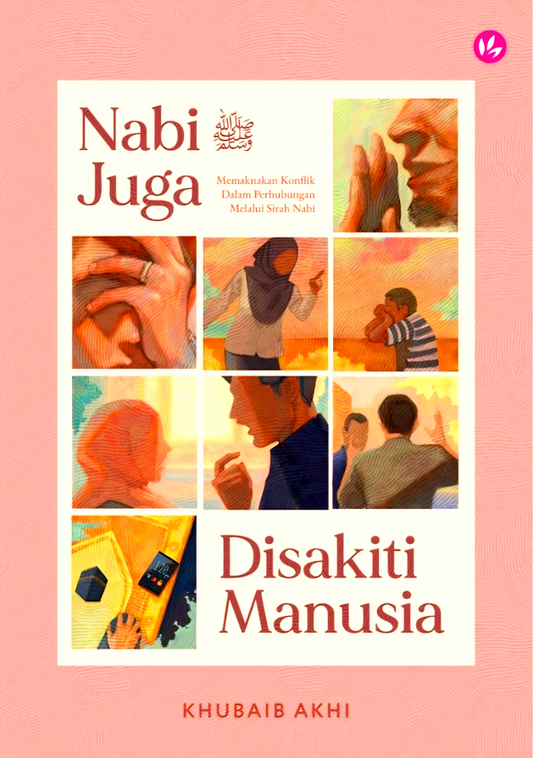 Nabi ﷺ Juga Disakiti Manusia: Memaknakan Konflik Dalam Perhubungan Melalui Sirah Nabi