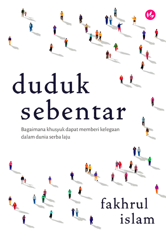 Duduk Sebentar:
Bagaimana Khusyuk Dapat Memberi Kelegaan Dalam Dunia Serba Laju