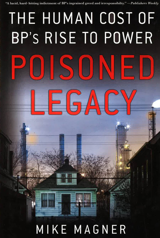 Poisoned Legacy: The Human Cost Of Bp's Rise To Power