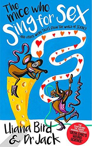 The Mice Who Sing For Sex: And Other Weird Tales From Th