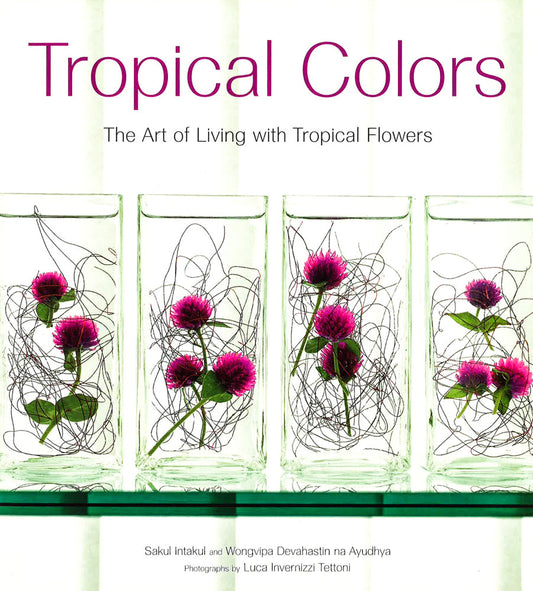 Tropical Colors: Art Of Living With Tropical Flowers