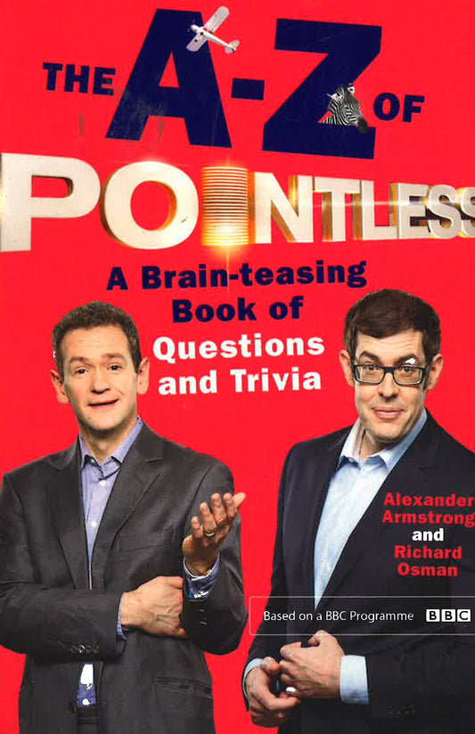 The A-Z Of Pointless : A Brain-Teasing Bumper Book Of Questions And Trivia