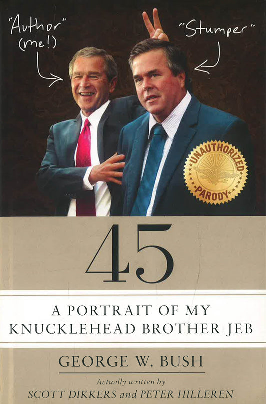 45: A Portrait of My Knucklehead Brother Jeb, George W. Bush (not Really)