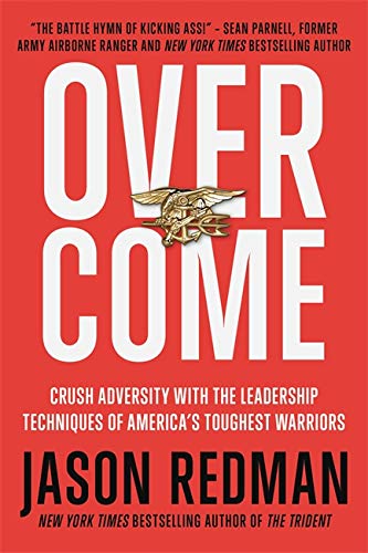 Overcome: Crush Adversity With The Leadership Techniques Of America'S Toughest Warriors