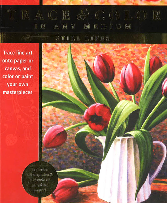 Trace & Color In Any Medium: Still Lifes