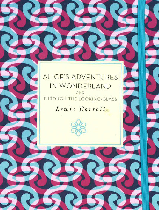 Alice's Adventures In Wonderland And Through The Looking-Glass