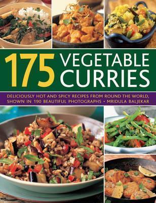 175 Vegetable Curries: Deliciously Hot And Spicy Recipes From Around The World, Shown In 190 Beautiful Photographs