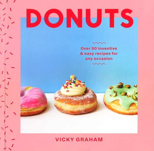 Donuts: Over 50 Inventive & Easy Recipes