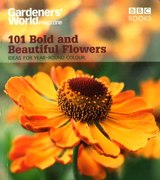 Gardeners' World: 101 Bold And Beautiful Flowers