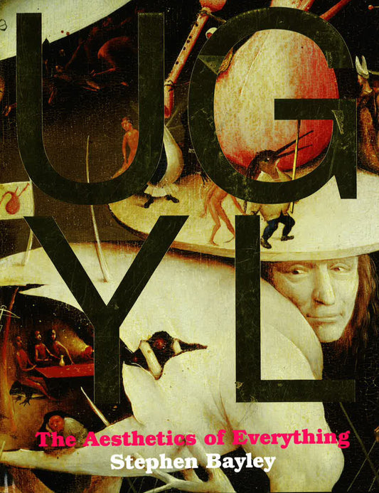 Ugly: The Aesthetics Of Everything