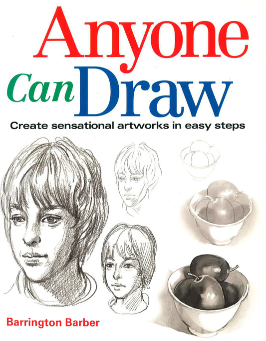 Anyone Can Draw: Create Sensational Artworks in Easy Steps