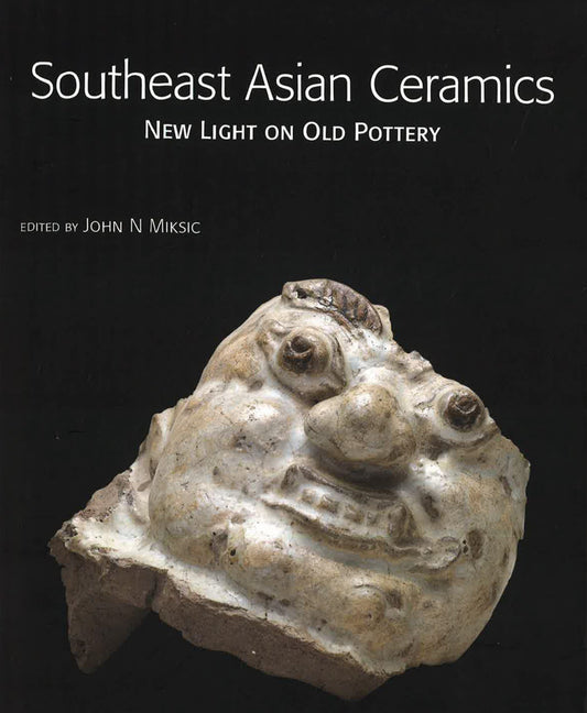 Southeast Asian Ceramics: New Light on Old Pottery